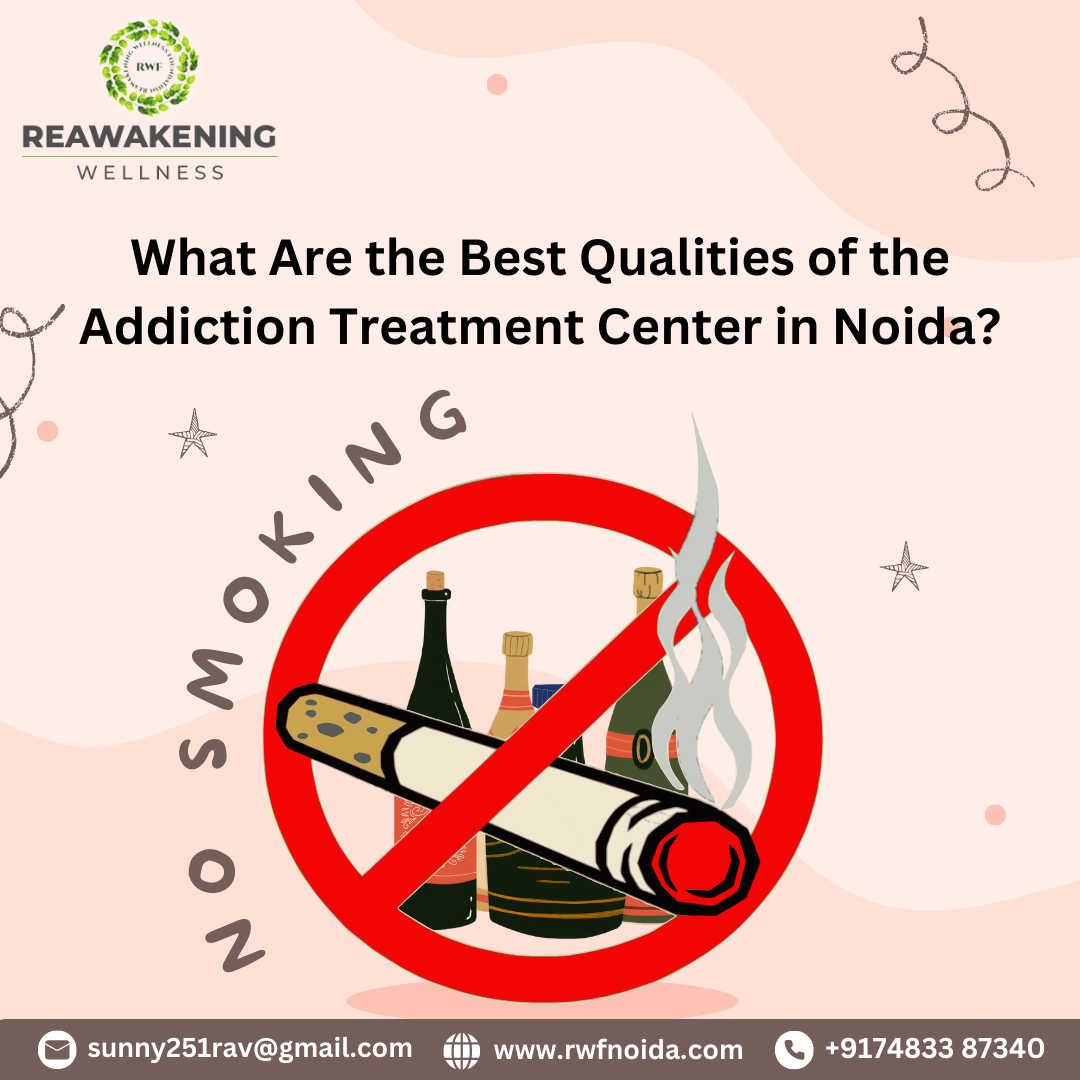 What Are the Best Qualities of the Addiction Treatment Center in Noida?