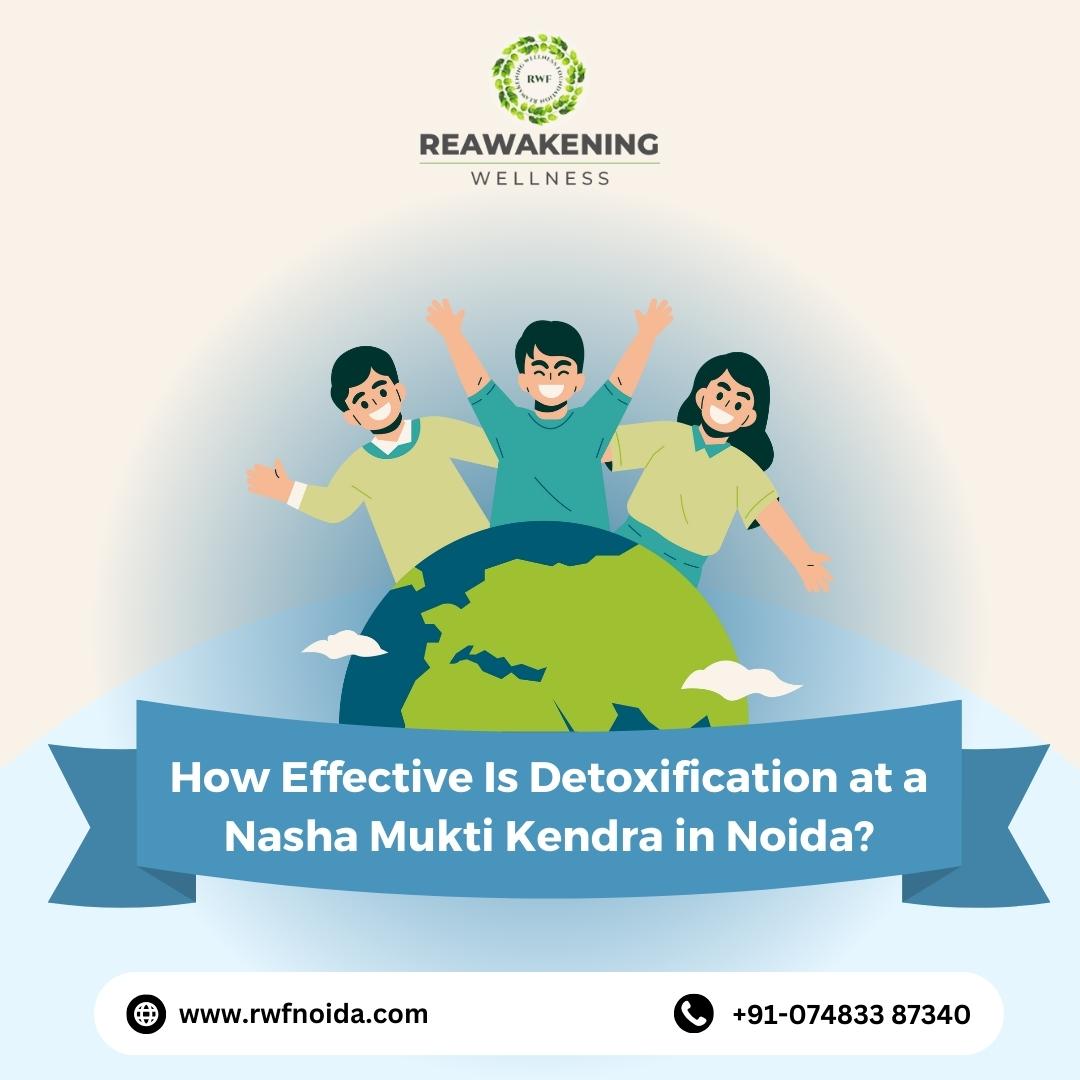 How Effective Is Detoxification at a Nasha Mukti Kendra in Noida?