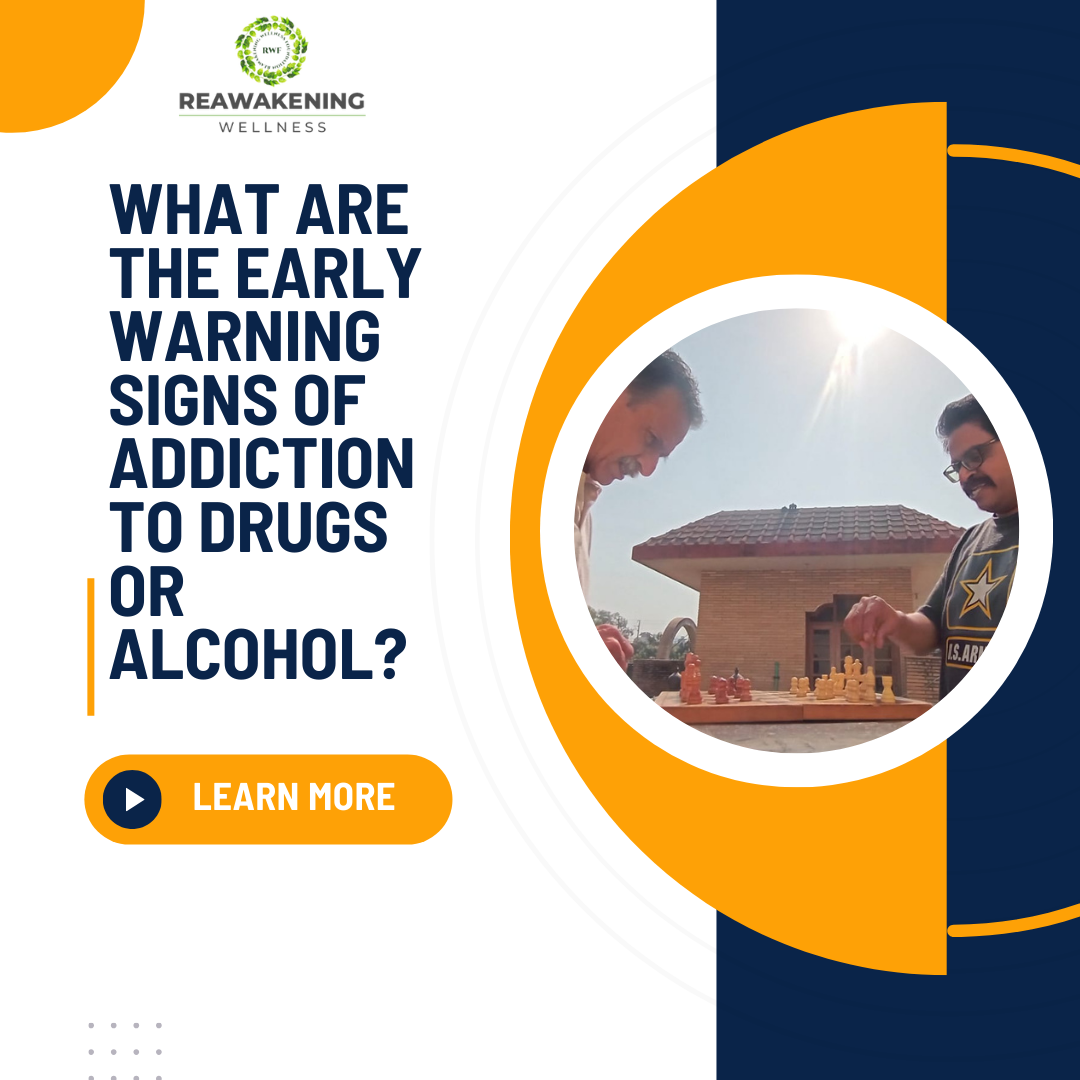 What are the early Warning Signs of Addiction to Drug or Alcohol?